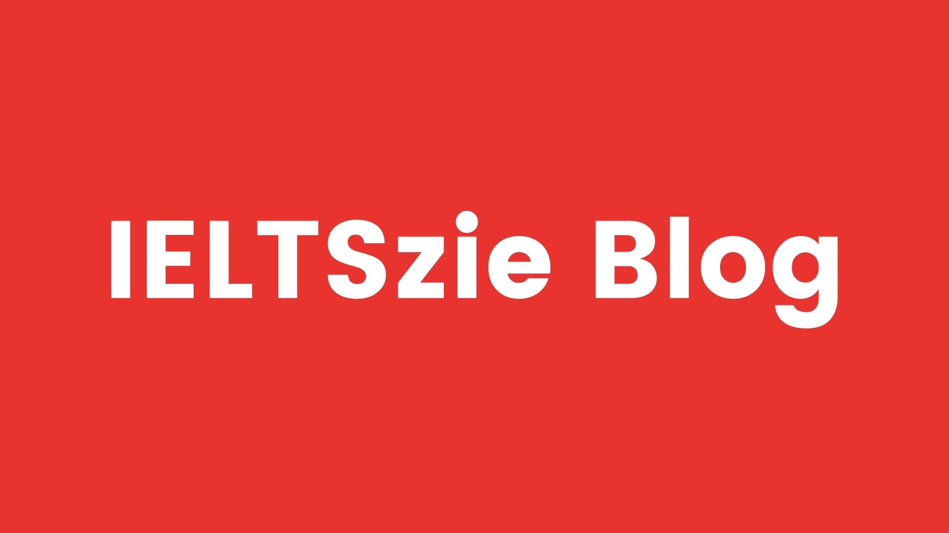 IELTS Blog by IELTSzie