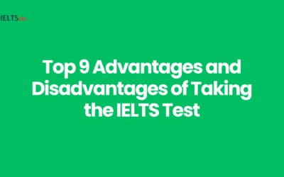 Top 9 Advantages and Disadvantages of Taking the IELTS Test