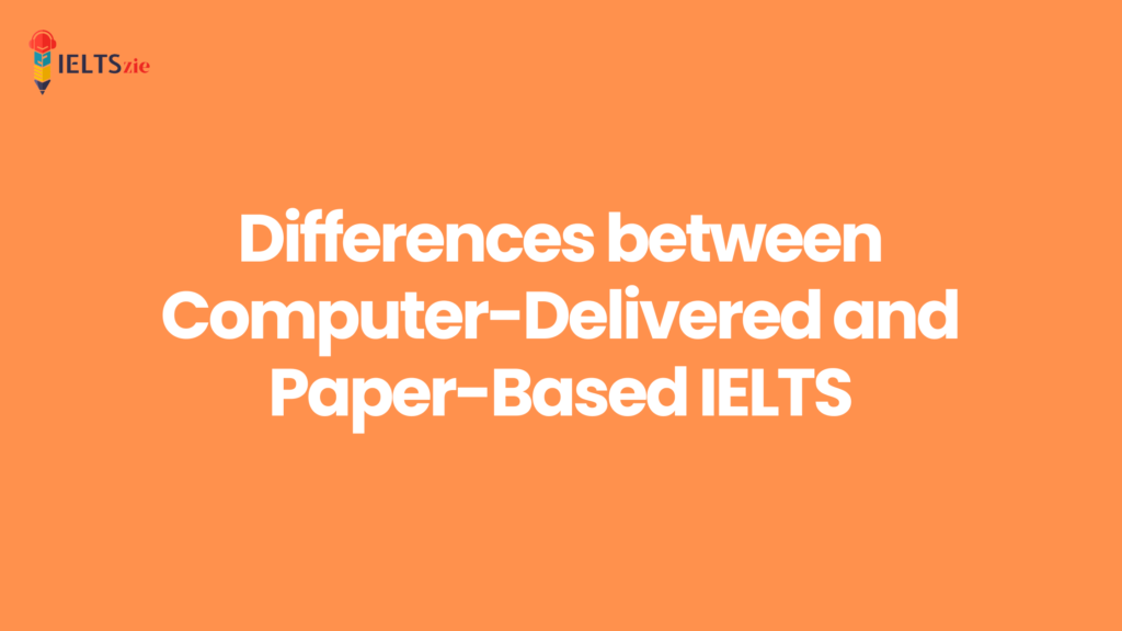 differences-between-computer-delivered-and-paper-based-ielts-ieltszie