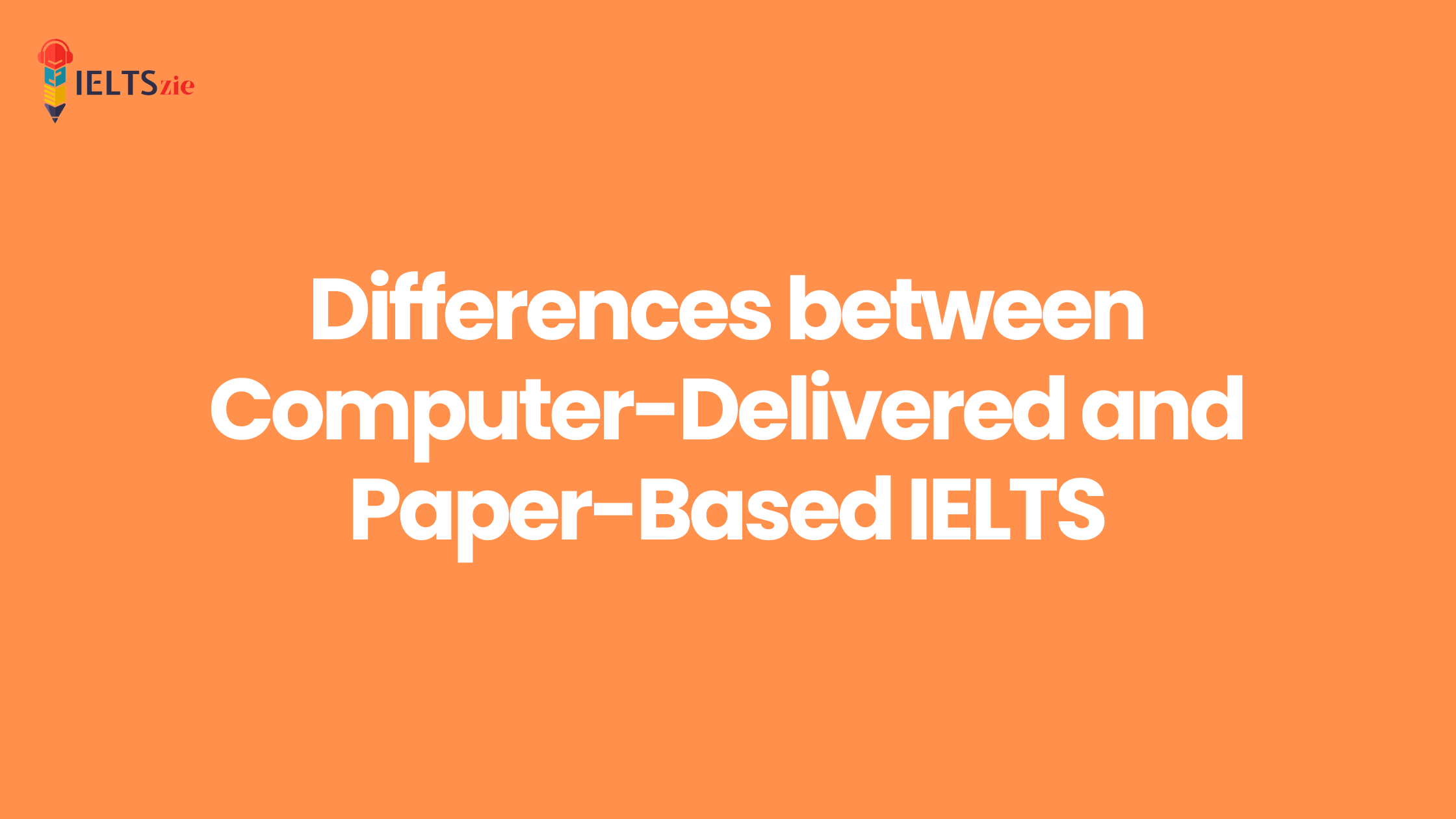 differences-between-computer-delivered-and-paper-based-ielts