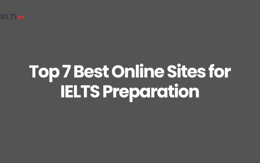 Top 7 Best Online Sites for IELTS Preparation